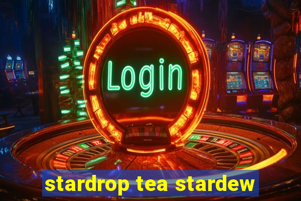 stardrop tea stardew